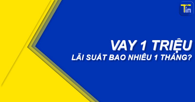 vay 1 trieu lai suat bao nhieu